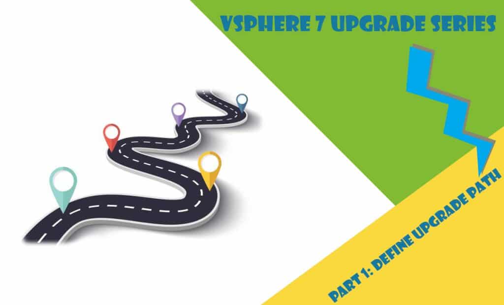 vSphere 7 Upgrade Series - Part 1: Define Upgrade Path