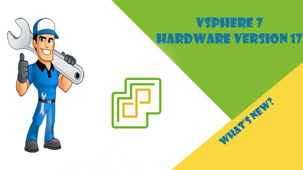 VMware vSphere 7 - Hardware Version 17