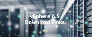 vSphere 6.5 Download Links